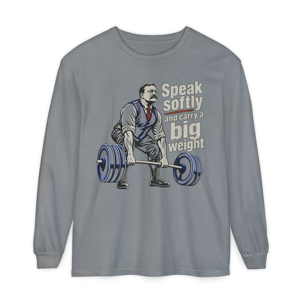Speak softly and carry a big weight - Longsleeve
