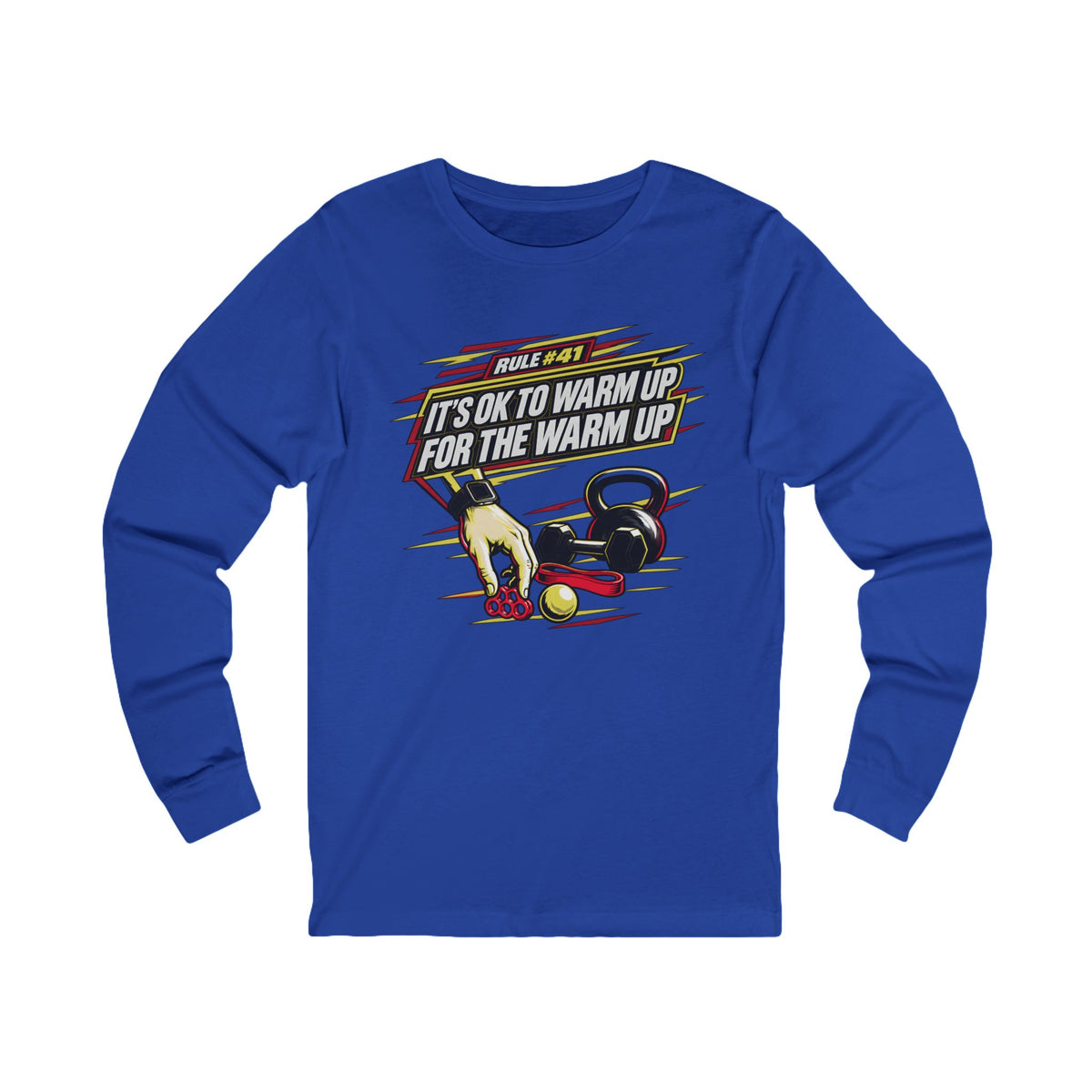 RULE #41 IT'S OK TO WARM UP FOR THE WARM UP - Longsleeve